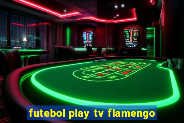 futebol play tv flamengo